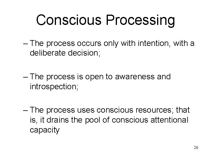 Conscious Processing – The process occurs only with intention, with a deliberate decision; –