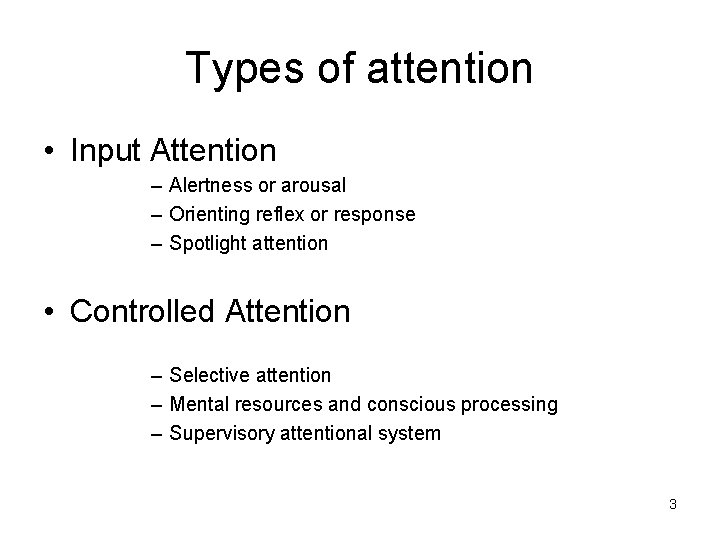 Types of attention • Input Attention – Alertness or arousal – Orienting reflex or