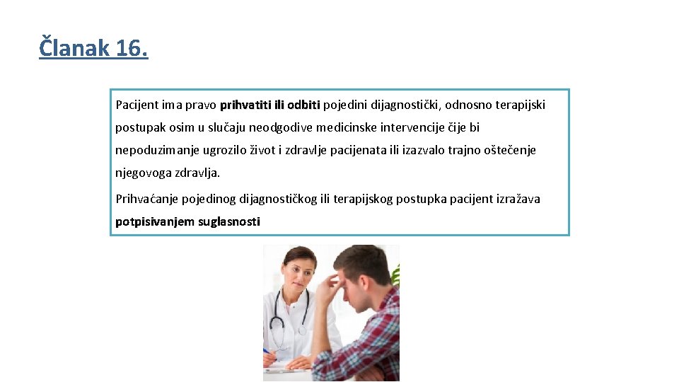 Članak 16. Pacijent ima pravo prihvatiti ili odbiti pojedini dijagnostički, odnosno terapijski prihvatiti ili