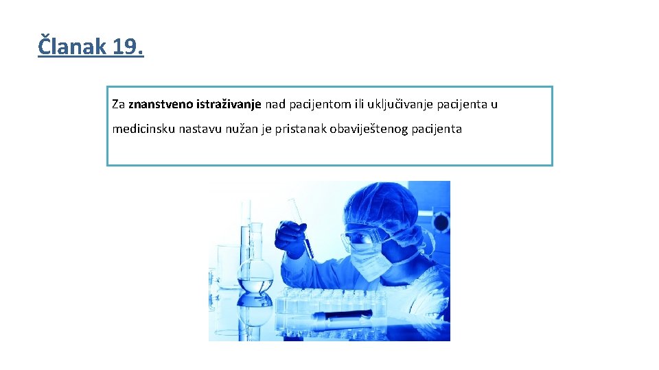 Članak 19. Za znanstveno istraživanje nad pacijentom ili uključivanje pacijenta u medicinsku nastavu nužan