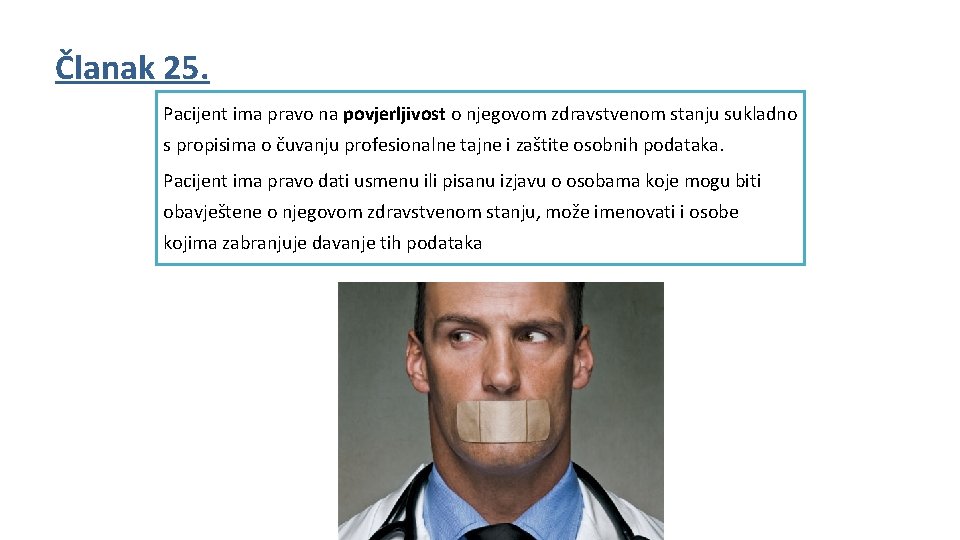 Članak 25. Pacijent ima pravo na povjerljivost o njegovom zdravstvenom stanju sukladno s propisima