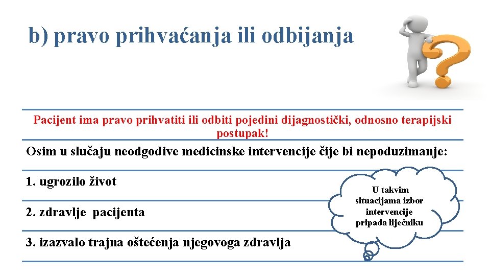 b) pravo prihvaćanja ili odbijanja Pacijent ima pravo prihvatiti ili odbiti pojedini dijagnostički, odnosno