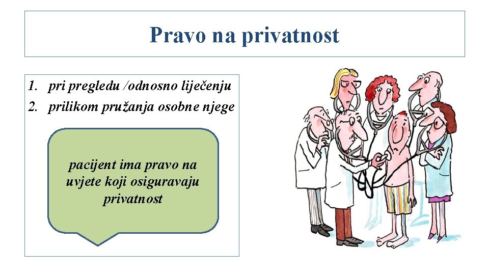 Pravo na privatnost 1. pri pregledu /odnosno liječenju 2. prilikom pružanja osobne njege pacijent