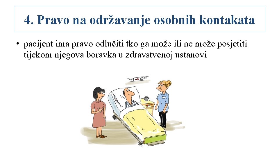 4. Pravo na održavanje osobnih kontakata • pacijent ima pravo odlučiti tko ga može