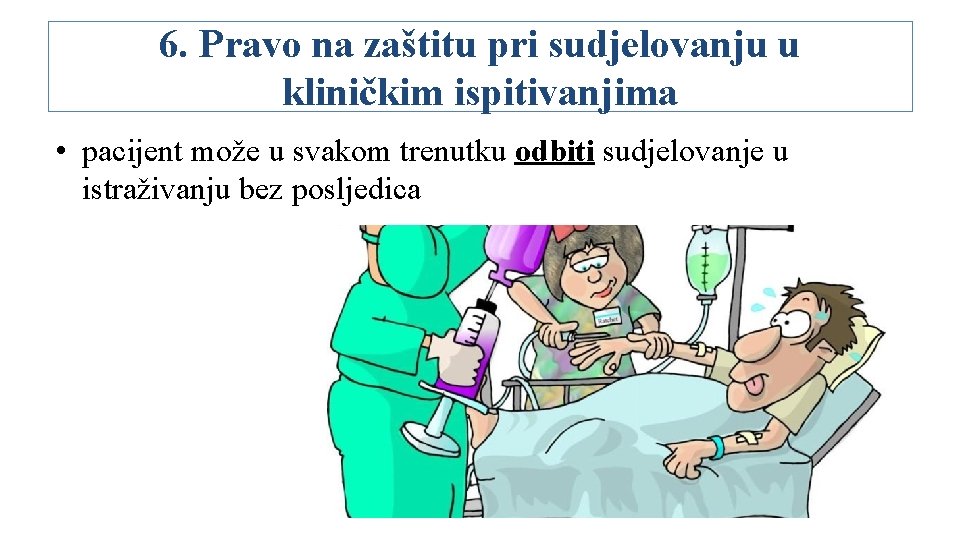 6. Pravo na zaštitu pri sudjelovanju u kliničkim ispitivanjima • pacijent može u svakom