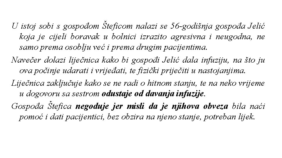 U istoj sobi s gospođom Šteficom nalazi se 56 -godišnja gospođa Jelić koja je