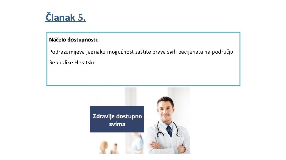 Članak 5. Načelo dostupnosti: Načelo dostupnosti Podrazumijeva jednaku mogućnost zaštite prava svih pacijenata na