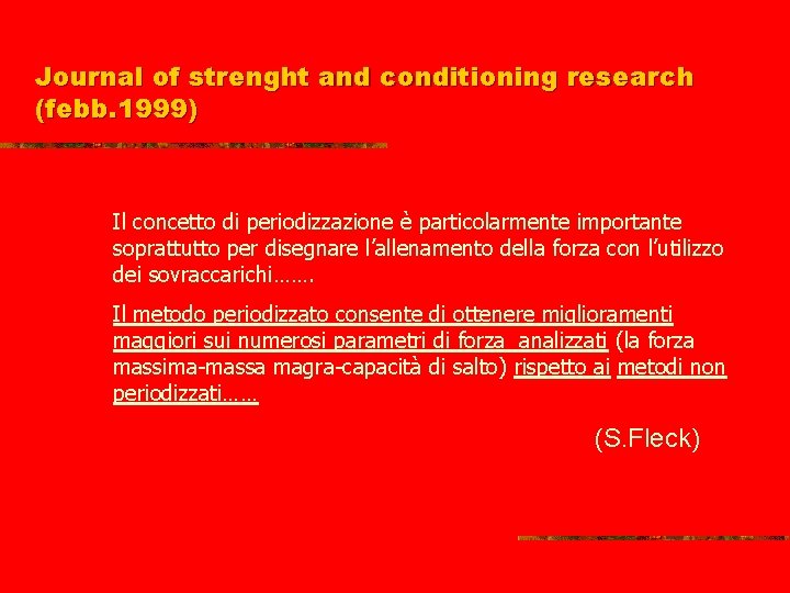 Journal of strenght and conditioning research (febb. 1999) Il concetto di periodizzazione è particolarmente