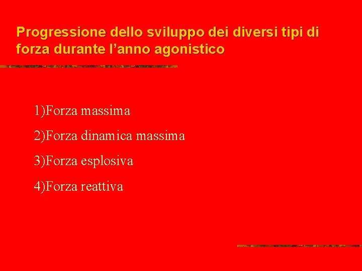 Progressione dello sviluppo dei diversi tipi di forza durante l’anno agonistico 1)Forza massima 2)Forza