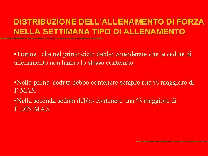 DISTRIBUZIONE DELL’ALLENAMENTO DI FORZA NELLA SETTIMANA TIPO DI ALLENAMENTO • Tranne che nel primo