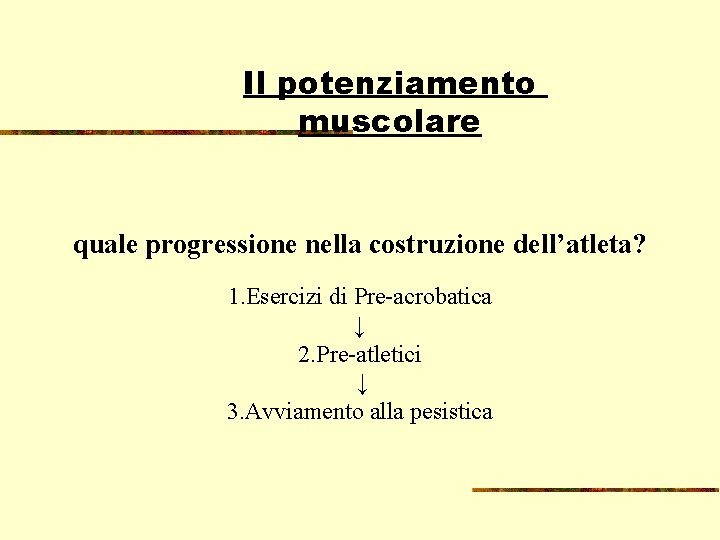  Il potenziamento muscolare quale progressione nella costruzione dell’atleta? 1. Esercizi di Pre-acrobatica ↓