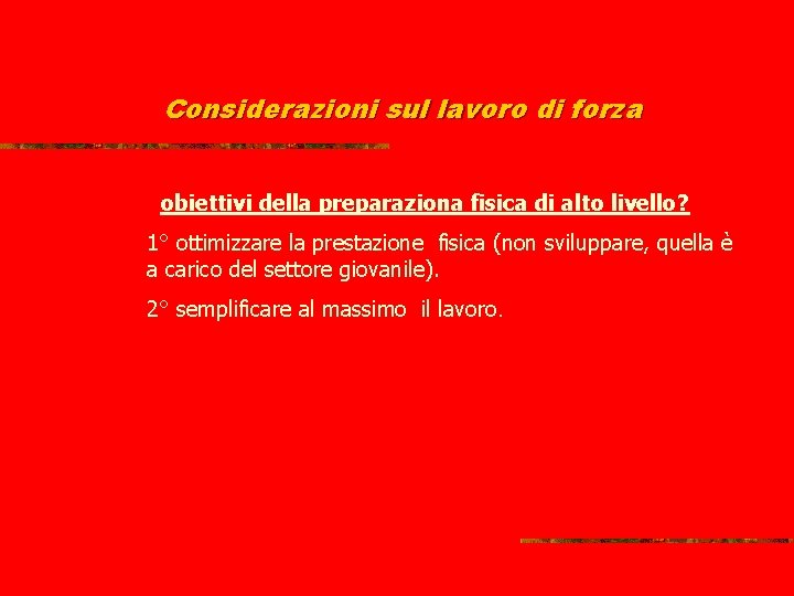 Considerazioni sul lavoro di forza obiettivi della preparaziona fisica di alto livello? 1° ottimizzare