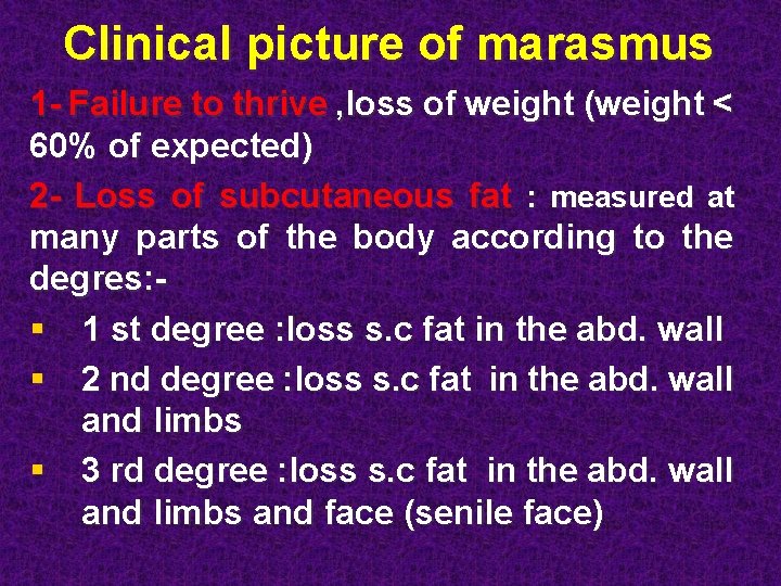 Clinical picture of marasmus 1 - Failure to thrive , loss of weight (weight