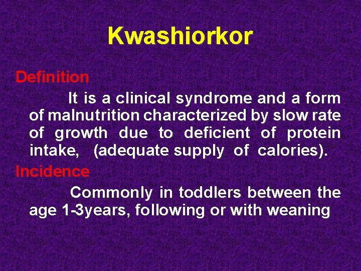 Kwashiorkor Definition It is a clinical syndrome and a form of malnutrition characterized by