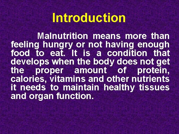 Introduction Malnutrition means more than feeling hungry or not having enough food to eat.