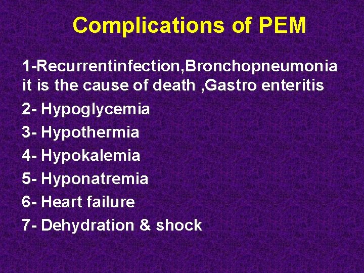Complications of PEM 1 -Recurrentinfection, Bronchopneumonia it is the cause of death , Gastro