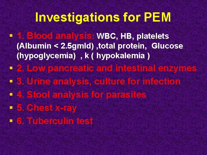 Investigations for PEM § 1. Blood analysis: WBC, HB, platelets (Albumin < 2. 5