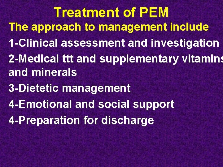 Treatment of PEM The approach to management include 1 -Clinical assessment and investigation 2