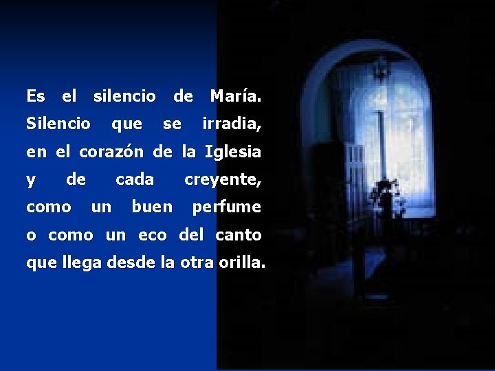 Es el silencio de María. Silencio que se irradia, en el corazón de la