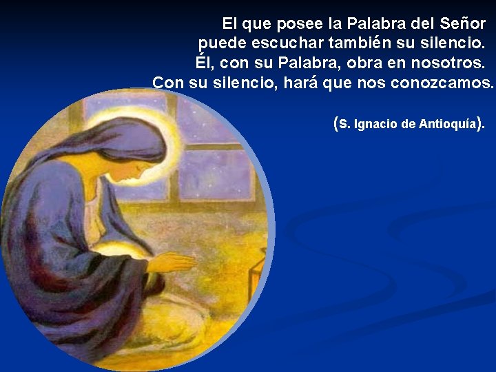 El que posee la Palabra del Señor puede escuchar también su silencio. Él, con