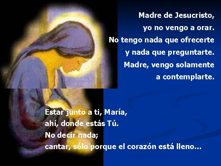 Madre de Jesucristo, yo no vengo a orar. No tengo nada que ofrecerte y