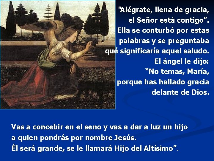 “Alégrate, llena de gracia, el Señor está contigo”. Ella se conturbó por estas palabras
