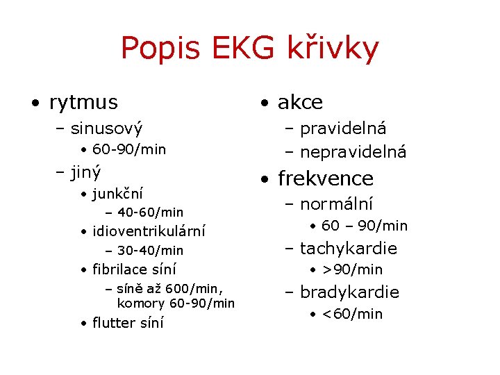 Popis EKG křivky • rytmus – sinusový • 60 -90/min – jiný • junkční