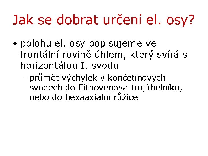 Jak se dobrat určení el. osy? • polohu el. osy popisujeme ve frontální rovině