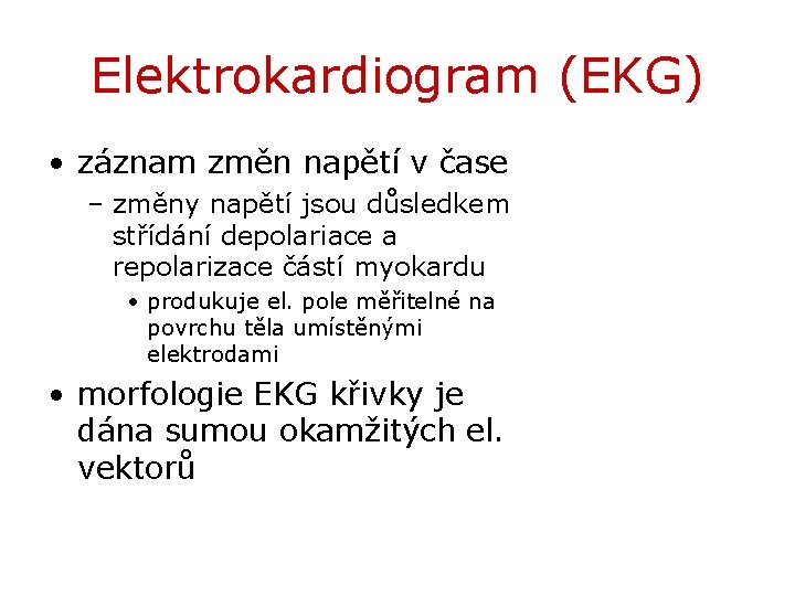 Elektrokardiogram (EKG) • záznam změn napětí v čase – změny napětí jsou důsledkem střídání