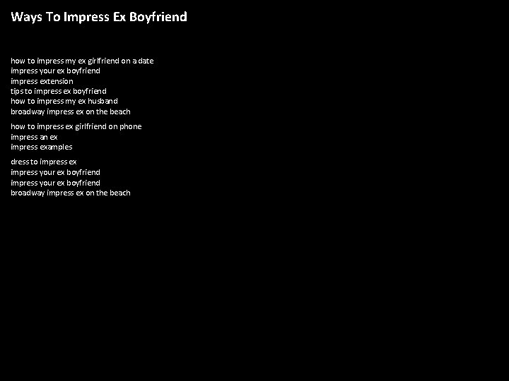 Ways To Impress Ex Boyfriend how to impress my ex girlfriend on a date