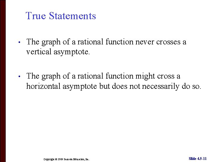 True Statements • The graph of a rational function never crosses a vertical asymptote.