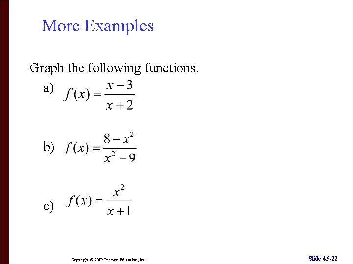 More Examples Graph the following functions. a) b) c) Copyright © 2009 Pearson Education,