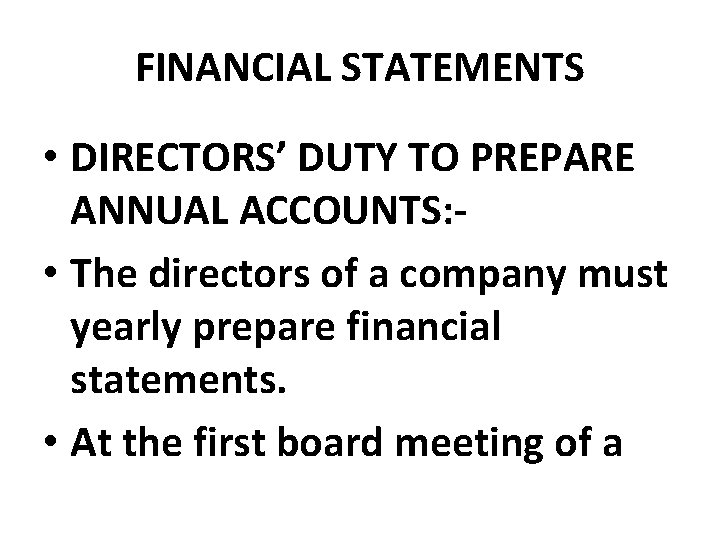 FINANCIAL STATEMENTS • DIRECTORS’ DUTY TO PREPARE ANNUAL ACCOUNTS: • The directors of a