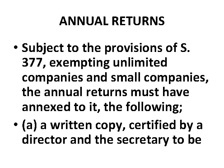 ANNUAL RETURNS • Subject to the provisions of S. 377, exempting unlimited companies and