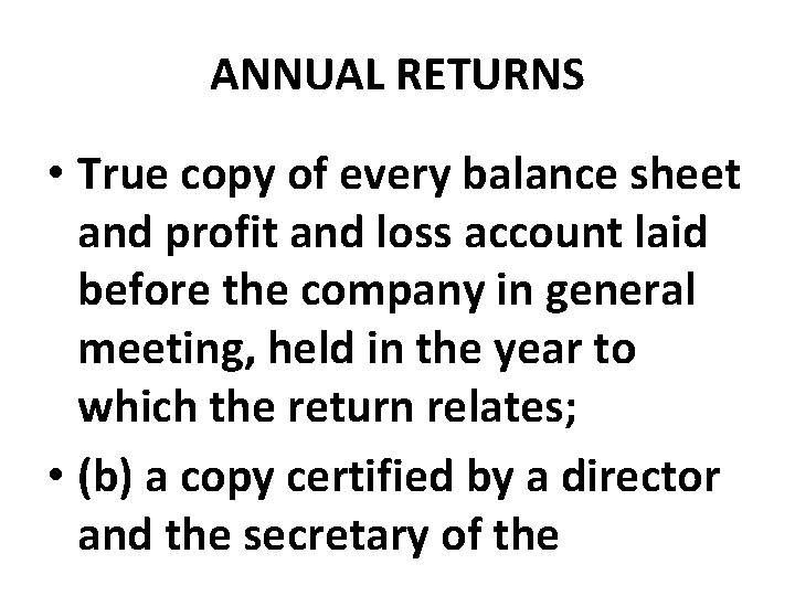 ANNUAL RETURNS • True copy of every balance sheet and profit and loss account