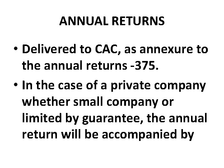 ANNUAL RETURNS • Delivered to CAC, as annexure to the annual returns -375. •