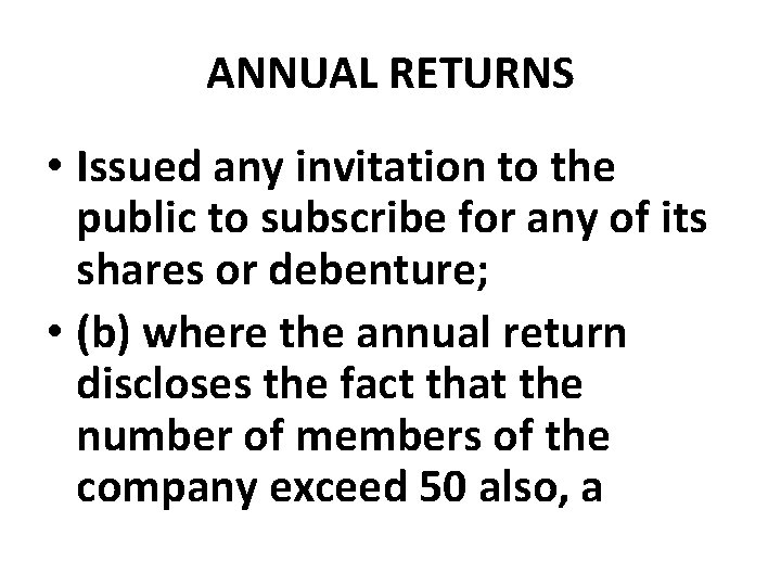 ANNUAL RETURNS • Issued any invitation to the public to subscribe for any of