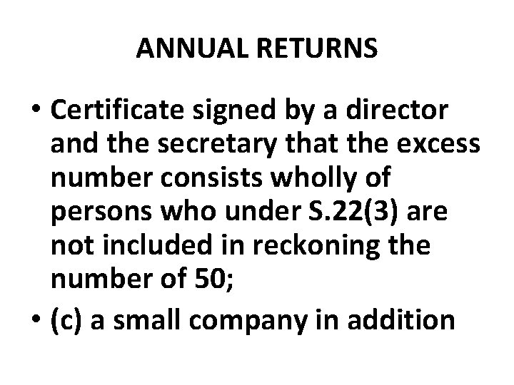 ANNUAL RETURNS • Certificate signed by a director and the secretary that the excess