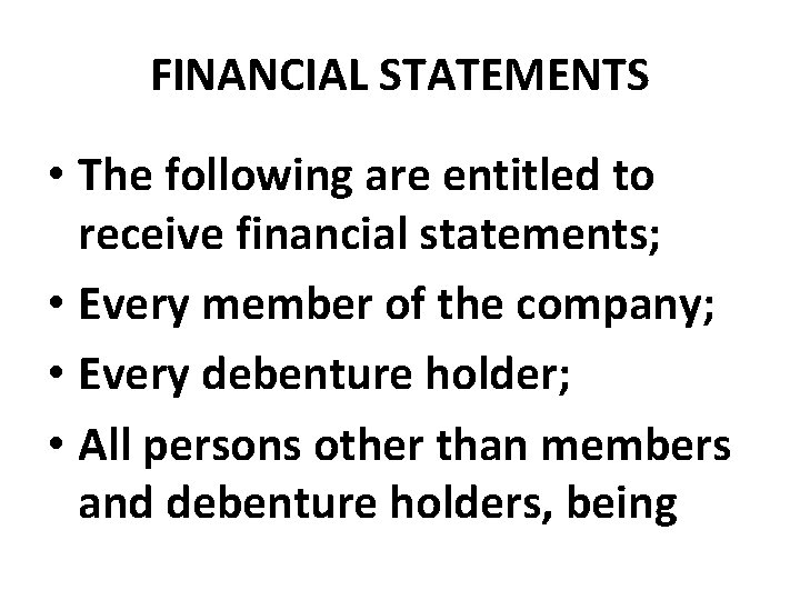 FINANCIAL STATEMENTS • The following are entitled to receive financial statements; • Every member