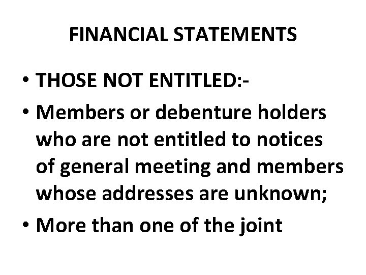 FINANCIAL STATEMENTS • THOSE NOT ENTITLED: • Members or debenture holders who are not