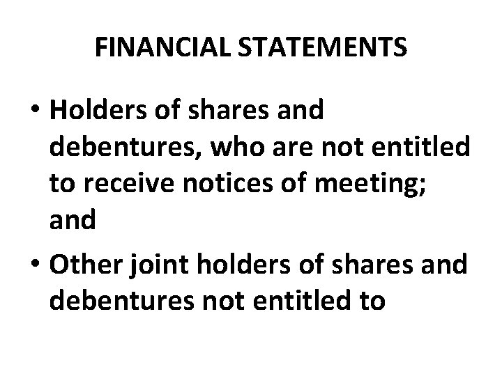 FINANCIAL STATEMENTS • Holders of shares and debentures, who are not entitled to receive