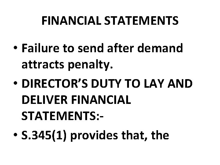 FINANCIAL STATEMENTS • Failure to send after demand attracts penalty. • DIRECTOR’S DUTY TO