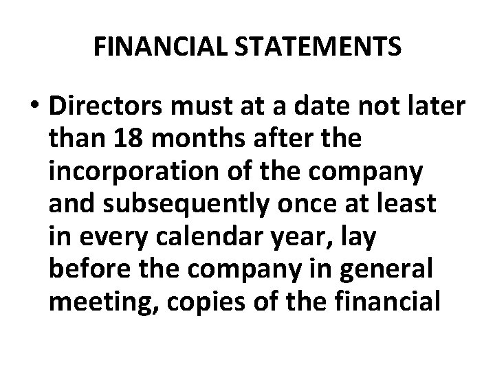 FINANCIAL STATEMENTS • Directors must at a date not later than 18 months after