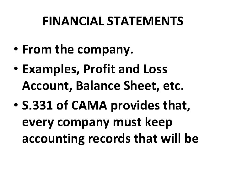 FINANCIAL STATEMENTS • From the company. • Examples, Profit and Loss Account, Balance Sheet,