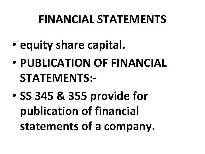 FINANCIAL STATEMENTS • equity share capital. • PUBLICATION OF FINANCIAL STATEMENTS: • SS 345