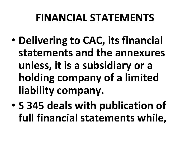 FINANCIAL STATEMENTS • Delivering to CAC, its financial statements and the annexures unless, it