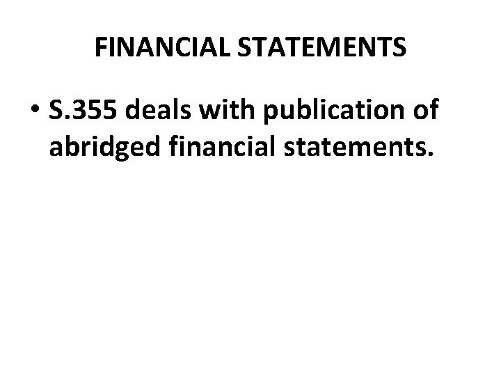 FINANCIAL STATEMENTS • S. 355 deals with publication of abridged financial statements. 