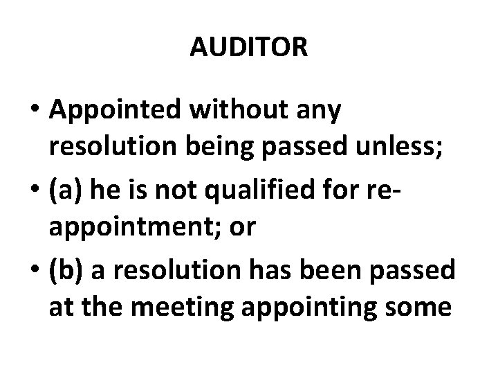 AUDITOR • Appointed without any resolution being passed unless; • (a) he is not