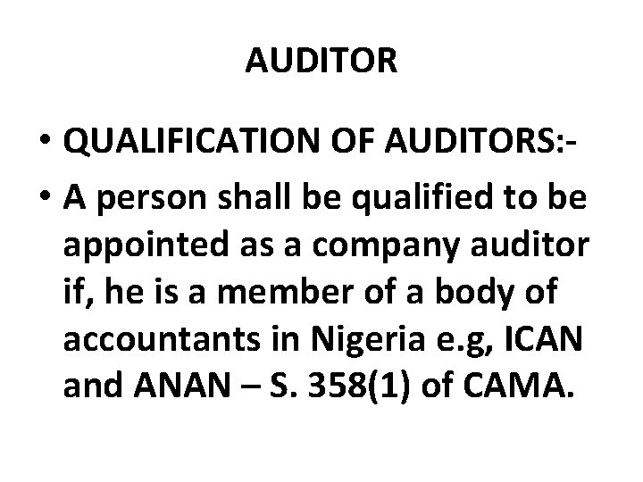 AUDITOR • QUALIFICATION OF AUDITORS: • A person shall be qualified to be appointed