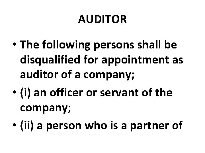 AUDITOR • The following persons shall be disqualified for appointment as auditor of a